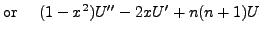 $\displaystyle {\mbox{or}}
\;\;\; \;\; (1 - x^2)U^{\prime\prime} - 2 x U^\prime + n(n+1) U$