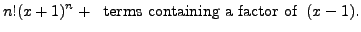 % latex2html id marker 69746
$\displaystyle n! (x+1)^n + \;
{\mbox{ terms containing a factor of }} \; (x-1).$