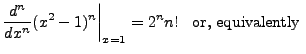 $\displaystyle \frac{d^{n}}{dx^{n}} (x^2 - 1)^n\biggr\vert _{x=1} = 2^n
n! \;\; {\mbox{ or, equivalently }} $