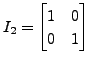 $ I_2 = \begin{bmatrix}1&0\\ 0&1 \end{bmatrix}$