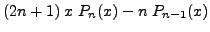 $\displaystyle (2n + 1) \; x \; P_n(x) - n \; P_{n-1}(x)$