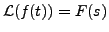 $ {\mathcal L}(f(t)) = F(s)$