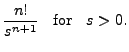 $\displaystyle \frac{n!}{s^{n+1}}\;\; {\mbox{ for }} \;\; s > 0.$