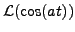 $\displaystyle {\mathcal L}(\cos(at))$