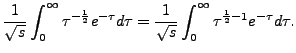 $\displaystyle \frac{1}{\sqrt{s}} \int_0^\infty \tau^{-\frac{1}{2}} e^{-\tau} d \tau
= \frac{1}{\sqrt{s}} \int_0^\infty \tau^{\frac{1}{2}-1} e^{-\tau} d \tau.$