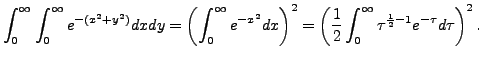 $\displaystyle \int_0^\infty \int_0^\infty e^{-(x^2+ y^2)} dx dy = \left(
\int_...
...eft( \frac{1}{2}
\int_0^\infty \tau^{\frac{1}{2}-1}e^{-\tau} d \tau \right)^2.$