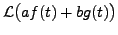 $\displaystyle {\mathcal L}\bigl(a f(t) + b g(t)\bigr)$