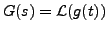 $ G(s) = {\mathcal L}(g(t))$