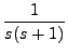 $ \displaystyle\frac{1}{s(s+1)}$