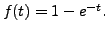 $ f(t) = 1 - e^{-t}.$