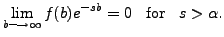 $\displaystyle \lim\limits_{b \longrightarrow \infty} f(b) e^{-sb} = 0 \;\;
{\mbox{ for }} \;\; s > {\alpha}.$