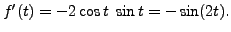 $ f^\prime(t) = -
2 \cos t \; \sin t = - \sin (2t).$