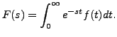 $ F(s) =
\displaystyle\int_0^\infty e^{-st} f(t) dt.$