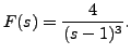 $ F(s) =
\displaystyle\frac{4}{(s-1)^3}.$