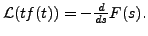 $ {\mathcal L}(t f(t)) = -
\frac{d}{ds}F(s).$