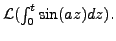 $ {\mathcal L} (\int_0^t \sin (az) dz).$