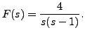 $ F(s) =
\displaystyle\frac{4}{s(s-1)}.$