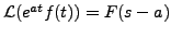 $ {\mathcal L}(e^{at} f(t)) =
F(s-a)$