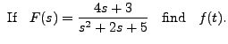 $\displaystyle {\mbox{ If }} \;\; F(s) = \frac{4s+3 }{s^2 + 2 s + 5}
\;\; {\mbox{ find }} \;\; f(t).$