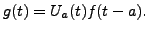 $ g(t) = U_a(t) f(t-a).$