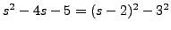 $ s^2 - 4 s - 5 =
(s-2)^2 - 3^2$