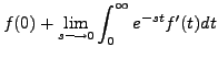 $\displaystyle f(0) +
\lim_{s \longrightarrow 0} \int_0^\infty e^{-st} f^\prime(t) dt$