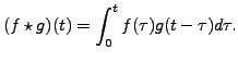 $\displaystyle (f\star g) (t) = \int_0^t f(\tau) g( t - \tau) d \tau.$