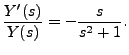 $\displaystyle \frac{Y^\prime(s)}{Y(s)} = - \frac{s}{s^2 +
1}.$