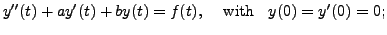 $\displaystyle y^{\prime\prime}(t) + a y^\prime(t) + b y(t) = f(t), \;\;\;
{\mbox{ with }} \;\; y(0) = y^\prime(0) = 0;$