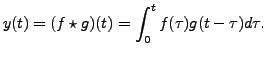 $\displaystyle y(t) = \displaystyle (f
\star g)(t) = \displaystyle\int_0^t f(\tau) g(t -\tau) d \tau.$