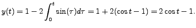 $\displaystyle y(t) = 1 - 2 \int_0^t \sin (\tau) d \tau = 1 + 2
(\cos t -1) = 2 \cos t - 1.$