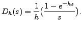 $\displaystyle D_h(s) = \frac{1}{h} \bigl( \frac{ 1 - e^{-hs} }{s}
\bigr).$