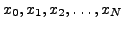 $ x_0, x_1,x_2, \ldots,x_N$