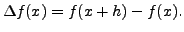 $\displaystyle \Delta f(x)=f(x+h)-f(x). $