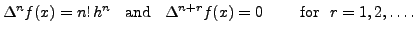 $\displaystyle \Delta^n
f(x)= n! \, h^n \;\; {\mbox{ and }} \;\; \Delta ^{n+r}f(x)=0
\qquad {\mbox{ for }}\,\, r=1,2,\ldots.$