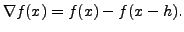 $\displaystyle \nabla f(x) =f(x)-f(x-h).$