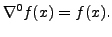 $\displaystyle \nabla^0 f(x)=f(x).$