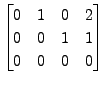 $ \begin{bmatrix}0 & 1 & 0 & 2\\ 0 & 0 & 1
& 1\\ 0 & 0 & 0 & 0 \end{bmatrix}$