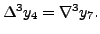 $ \Delta^3 y_4 =\nabla^3 y_7.$