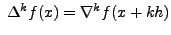 $ \;\Delta^k f(x) =\nabla^k
f(x+kh)$