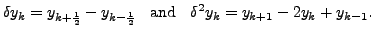 $\displaystyle \delta y_k= y_{k+\frac{1}{2}}-y_{k-\frac{1}{2}} \;\; {\mbox{ and }} \;\;
\delta^2 y_k = y_{k+1}- 2y_k+ y_{k-1}.$