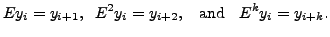 $\displaystyle Ey_i=y_{i+1}, \;\; E^2y_i=y_{i+2}, \;\;
{\mbox{ and }} \;\; E^ky_i=y_{i+k}.$