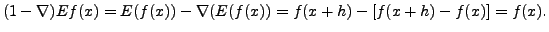 $\displaystyle (1-\nabla) Ef(x)= E(f(x)) - \nabla(E(f(x)) = f(x+h) - [f(x+h)-f(x)] = f(x).$