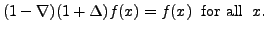 $\displaystyle (1-\nabla)(1+\Delta) f(x)=f(x)\; {\mbox{ for all }} \; x.$