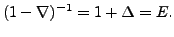 $\displaystyle (1-\nabla)^{-1}=1+\Delta =E.$