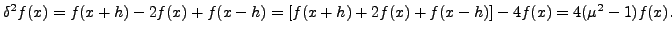 $\displaystyle \delta ^2 f(x)=f(x+h)-2f(x)+f(x-h) = [f(x+h)+2f(x)+f(x-h)]-4f(x)
= 4(\mu^2-1)f(x).$