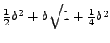 $ \frac{1}{2} \delta ^2 +\delta\sqrt{1+\frac{1}{4}\delta^2} $