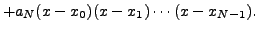 $\displaystyle +a_N (x-x_0)(x-x_1)\cdots(x-x_{N-1}).$