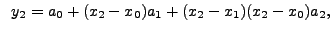 $ \;\; y_2=a_0+(x_2-x_0)a_1+(x_2-x_1)(x_2-x_0)a_2,$