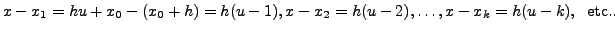 $\displaystyle x-x_{1}= hu+x_{0}-(x_{0}+h)= h(u-1), x-x_{2}= h(u-2), \ldots,
x-x_{k}= h(u-k), \; {\mbox{ etc.}}.$